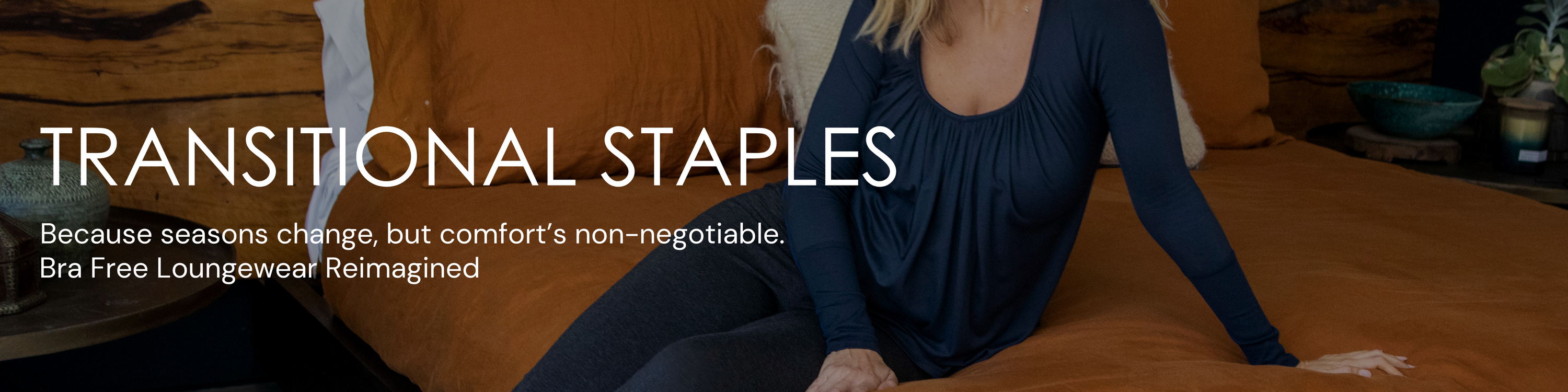 Transitional Staples; bra free living reimagined